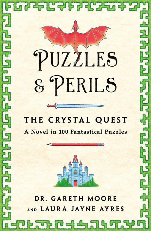Puzzles & Perils: The Crystal Quest (A Novel in 100 Fantastical Puzzles) by Laura Jayne Ayres, Gareth Moore, 9781250413659