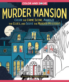 Color and Solve: Murder Mansion (Color the Crime Scene and Solve the Murder Mystery!) by Alessandra Santelli, 9781250421364