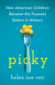 Picky (How American Children Became the Fussiest Eaters in History) by Helen Zoe Veit, 9781250402509