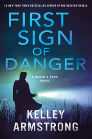 First Sign of Danger (A Haven's Rock Novel) by Kelley Armstrong, 9781250351821
