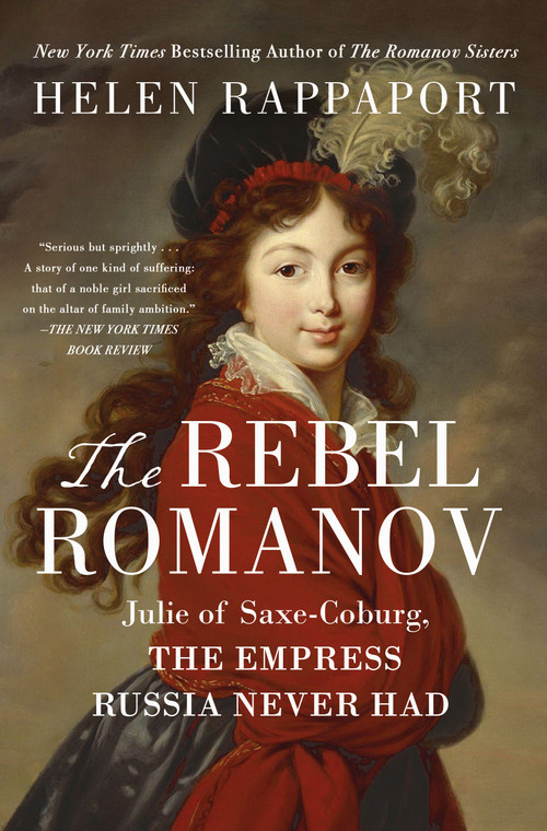 The Rebel Romanov (Julie of Saxe-Coburg, the Empress Russia Never Had) - 9781250777218 by Helen Rappaport, 9781250777218