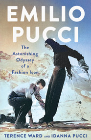 Emilio Pucci (The Astonishing Odyssey of a Fashion Icon) by Terence Ward, Idanna Pucci, 9781250289674