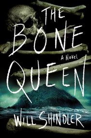 The Bone Queen (A Novel) by Will Shindler, 9781250393319