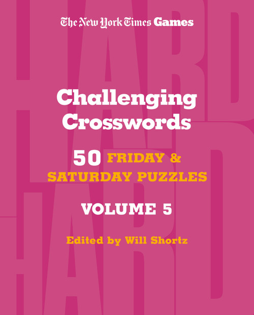 New York Times Games Challenging Crosswords Volume 5 (50 Friday and Saturday Puzzles) by The New York Times, Will Shortz, 9781250422590