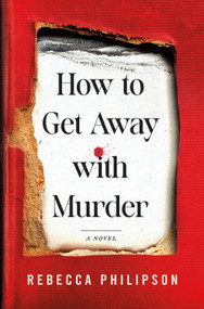 How to Get Away with Murder (A Novel) by Rebecca Philipson, 9781250409430