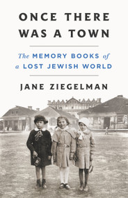 Once There Was a Town (The Memory Books of a Lost Jewish World) by Jane Ziegelman, 9781250284334