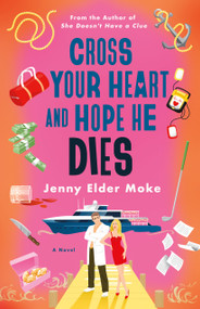 Cross Your Heart and Hope He Dies (A Novel) by Jenny Elder Moke, 9781250355010
