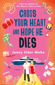 Cross Your Heart and Hope He Dies (A Novel) - 9781250354990 by Jenny Elder Moke, 9781250354990