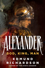 Alexander (God, King, Man) by Edmund Richardson, 9781250285614