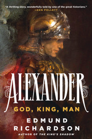 Alexander (God, King, Man) by Edmund Richardson, 9781250285614