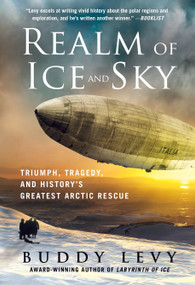 Realm of Ice and Sky (Triumph, Tragedy, and History's Greatest Arctic Rescue) - 9781250906830 by Buddy Levy, 9781250906830
