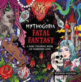 Mythogoria: Fatal Fantasy (A Dark Coloring Book of Forbidden Love) by Weronika Kolinska, 9781250421326