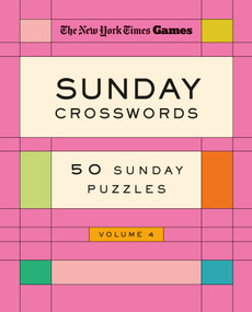 New York Times Games Sunday Crosswords Volume 4 (50 Sunday Puzzles) by The New York Times, Will Shortz, 9781250422576