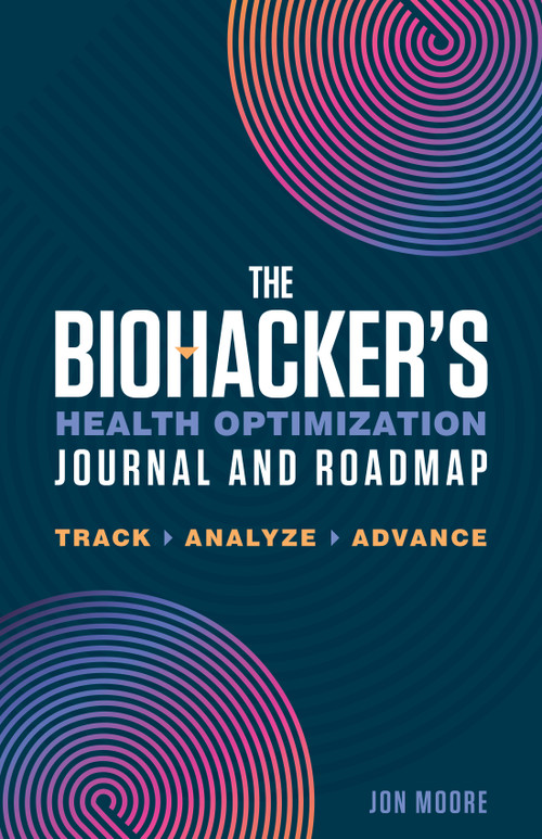 The Biohacker's Health Optimization Journal and Roadmap (Track. Analyze. Advance.) by Jon Moore, 9781250421036