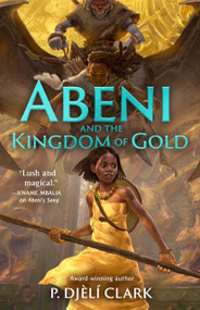 Abeni and the Kingdom of Gold - 9781250825872 by P. Djèlí Clark, 9781250825872