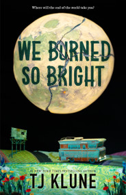 We Burned So Bright by TJ Klune, 9781250881236