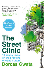 The Street Clinic (10 Young Lives on the Frontline of Gang Culture) by Dorcas Gwata, 9781035006915