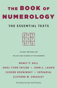 The Book of Numerology (The Essential Texts) by Ariel Yvon Taylor, John C. Laurie, Isidore Kozminsky, Clifford W. Cheasley, Sepharial, Manly P. Hall, 9781250417985