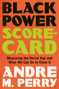 Black Power Scorecard (Measuring the Racial Gap and What We Can Do to Close It) - 9781250869708 by Andre M. Perry, 9781250869708