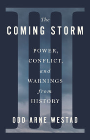 The Coming Storm (Power, Conflict, and Warnings from History) by Odd Arne Westad, 9781250410283