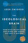 The Ideological Brain (How Rigid Beliefs Harm Our Minds and Bodies, and Why It Matters) - 9781250344571 by Leor Zmigrod