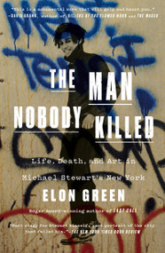 The Man Nobody Killed (Life, Death, and Art in Michael Stewart's New York) - 9781250898241 by Elon Green, 9781250898241