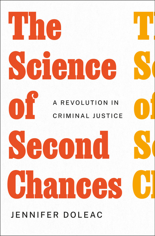 The Science of Second Chances (A Revolution in Criminal Justice) by Jennifer Doleac, 9781250886286