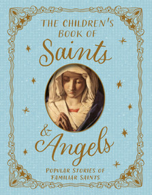 The Children's Book of Saints and Angels (Popular Stories of Familiar Saints) by Claire Llewellyn, 9780753481653