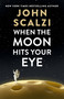 When the Moon Hits Your Eye - 9781250348432 by John Scalzi, 9781250348432