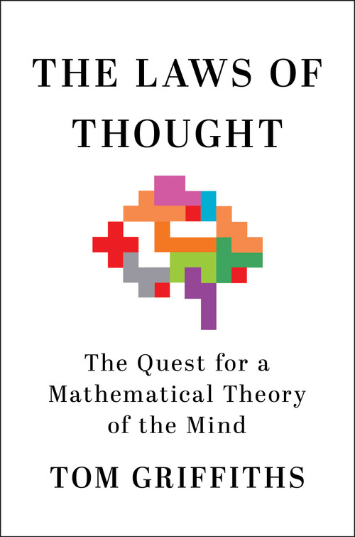 The Laws of Thought (The Quest for a Mathematical Theory of the Mind) by Tom Griffiths, 9781250358356