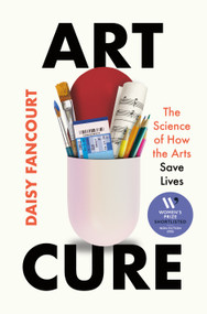 Art Cure (The Science of How the Arts Save Lives) by Daisy Fancourt, 9781250364531