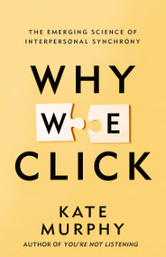 Why We Click (The Emerging Science of Interpersonal Synchrony) by Kate Murphy, 9781250352453