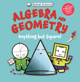 Basher Science: Algebra and Geometry (Anything but square!) - 9780753481080 by Simon Basher, Dan Green, 9780753481080