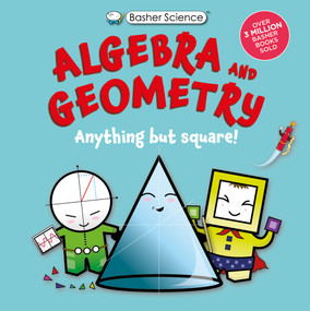 Basher Science: Algebra and Geometry (Anything but square!) - 9780753481073 by Simon Basher, Dan Green, 9780753481073