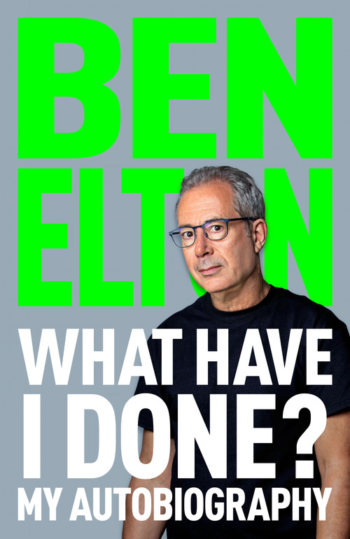 What Have I Done? (My Autobiography) by Ben Elton, 9781035059942