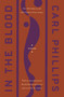 In the Blood (Poems) by Carl Phillips, Rachel Hadas, 9780374608866