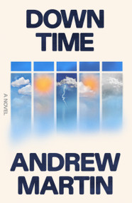 Down Time (A Novel) by Andrew Martin, 9780374617066