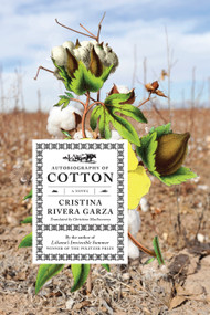 Autobiography of Cotton (A Novel) by Cristina Rivera Garza, 9781644453698