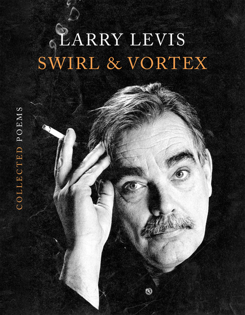 Swirl & Vortex (Collected Poems) by Larry Levis, 9781644453711