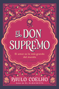 El don supremo (El amor es lo más grande del mundo  The Supreme Gift: Love Is the Greatest Thing in the World (Spanish edition)) by Paulo Coelho, María del Pilar Obón León, 9780063471627