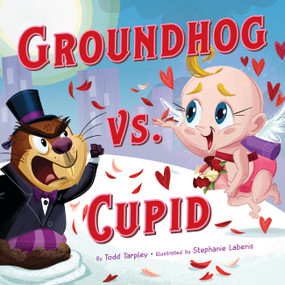 Groundhog vs. Cupid by Todd Tarpley, Stephanie Laberis, 9780316584487
