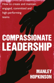 Compassionate Leadership (How to create and maintain engaged, committed and high-performing teams) - 9780349403236 by Manley Hopkinson, 9780349403236