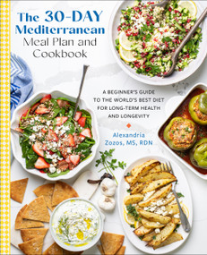 The 30-Day Mediterranean Meal Plan and Cookbook (A Beginner's Guide to the World's Best Diet for Long-Term Health and Longevity) by Alexandria Zozos, 9780760395257