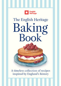The English Heritage Baking Book (A timeless collection of classic recipes inspired by England's history) by English Heritage, 9781399629423