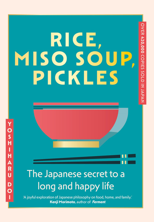 Rice, Miso Soup, Pickles (The Japanese secret to a long and happy life) by Yoshiharu Doi, 9781399741026