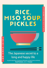 Rice, Miso Soup, Pickles (The Japanese secret to a long and happy life) by Yoshiharu Doi, 9781399741026