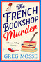 The French Bookshop Murder (A brand-new utterly gripping cozy murder mystery series for 2025) by Greg Mosse, 9781399746885