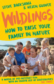 Wildlings (How to raise your family in nature) - 9781399802888 by Steve Backshall, Helen Glover, 9781399802888