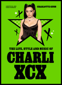The Life, Style and Music of Charli XCX by Charlotte Gunn, 9781529446937