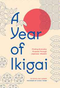 A Year of Ikigai (Finding Everyday Purpose Through Japanese Wisdom) by Nicholas Kemp, 9781577155485